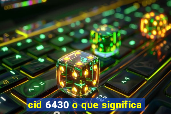 cid 6430 o que significa